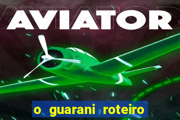 o guarani roteiro para teatro